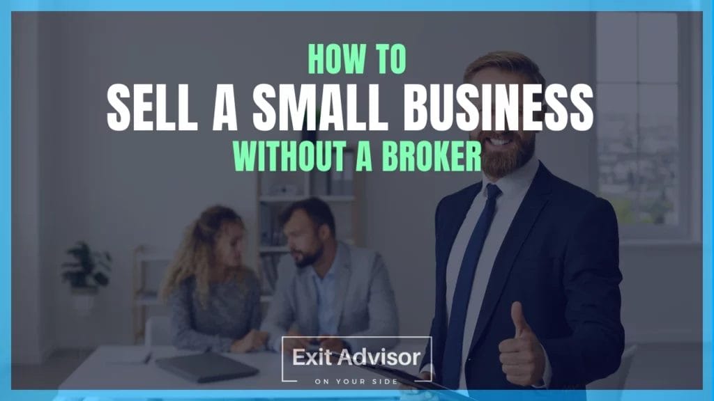 Sell Business How to sell a small business without a broker and find an Exit Advisor. Exit Advisor Business Broker