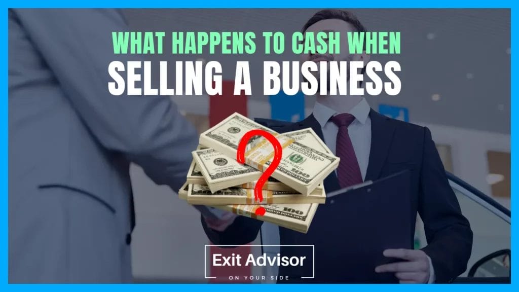 Sell Business What happens to cash when selling a Business For Sale? Exit Advisor Business Broker
