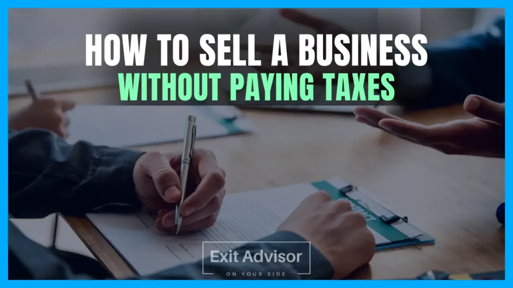 Sell Business How to sell a business and avoid paying taxes. Exit Advisor Business Broker