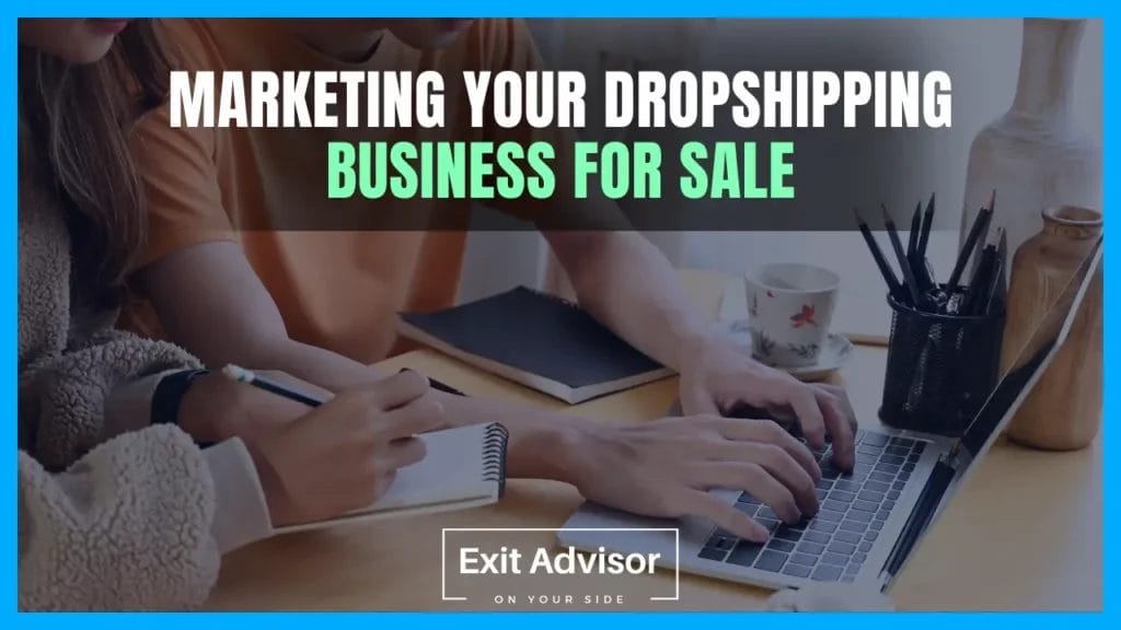 How To Sell A Dropshipping Business Marketing Your Dropshipping Business for Sale