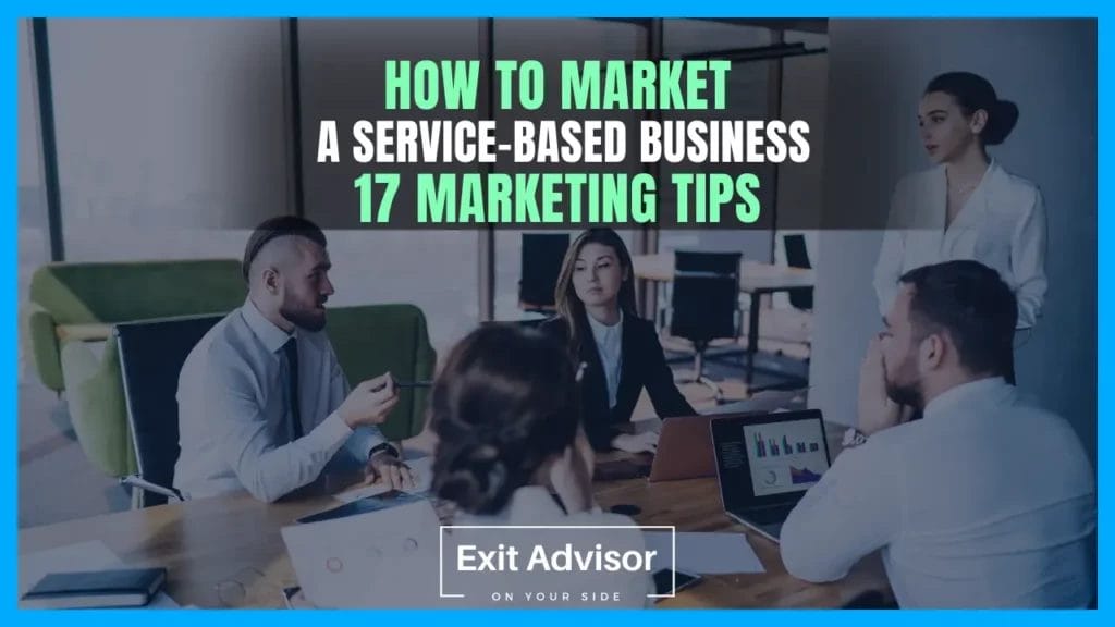Sell Business How to market a service based business with 7 marketing tips. Exit Advisor Business Broker