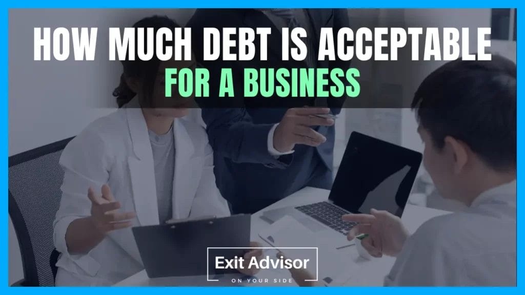How to Sell a Business With Debt How Much Debt is Acceptable for a Business