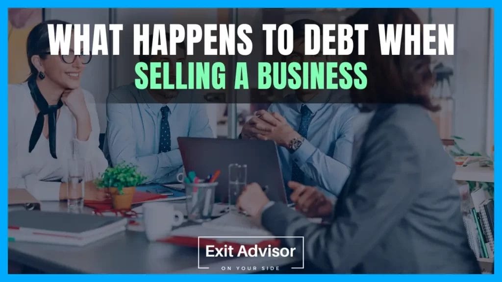 How to Sell a Business With Debt What Happens to Debt when Selling a Business