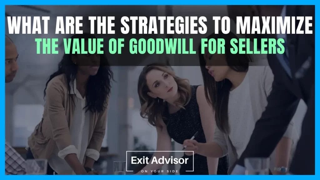 When Selling a Business What is Goodwill What Are the Strategies to Maximize the Value of Goodwill for Sellers